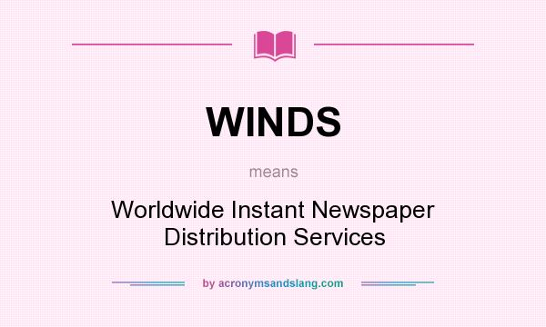 What does WINDS mean? It stands for Worldwide Instant Newspaper Distribution Services