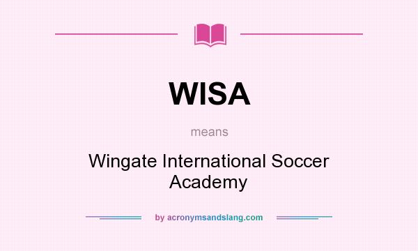 What does WISA mean? It stands for Wingate International Soccer Academy
