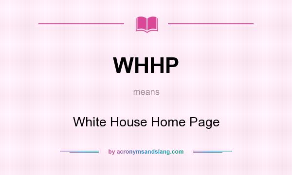 What does WHHP mean? It stands for White House Home Page