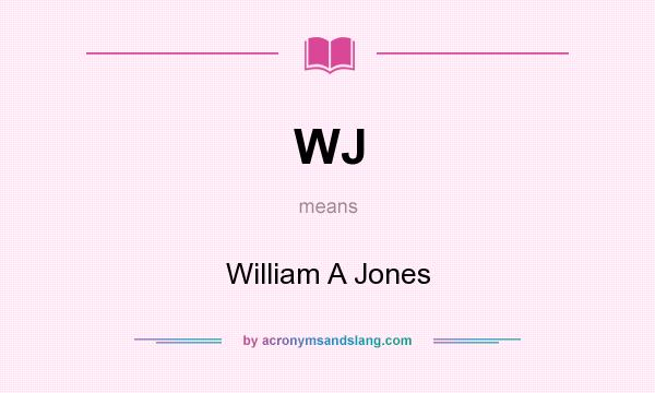 What does WJ mean? It stands for William A Jones