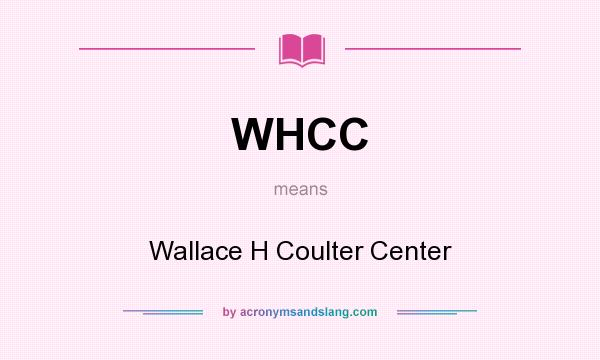 What does WHCC mean? It stands for Wallace H Coulter Center