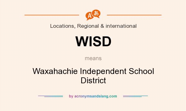 What does WISD mean? It stands for Waxahachie Independent School District
