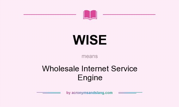What does WISE mean? It stands for Wholesale Internet Service Engine