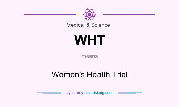 What does WHT mean? It stands for Women`s Health Trial