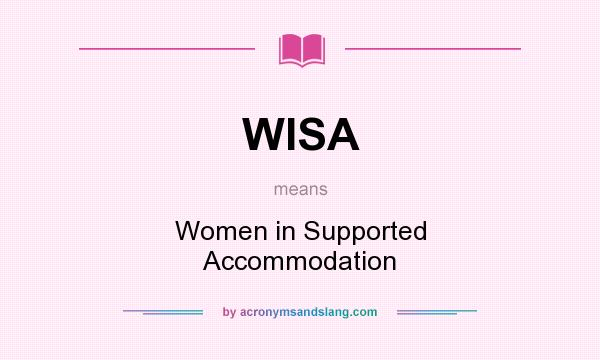 What does WISA mean? It stands for Women in Supported Accommodation