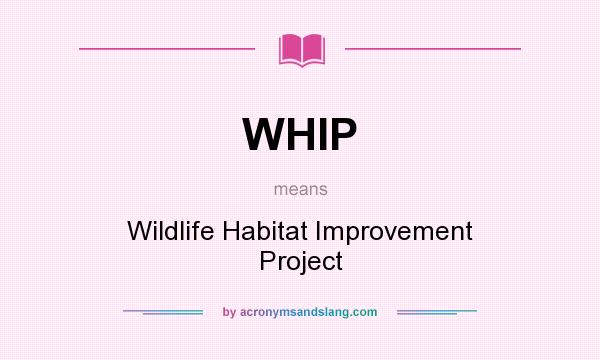 What does WHIP mean? It stands for Wildlife Habitat Improvement Project