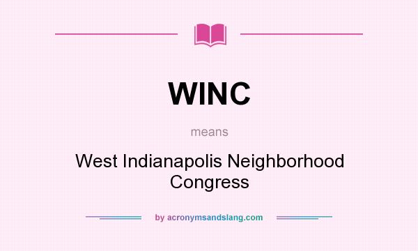 What does WINC mean? It stands for West Indianapolis Neighborhood Congress