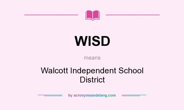 What does WISD mean? It stands for Walcott Independent School District