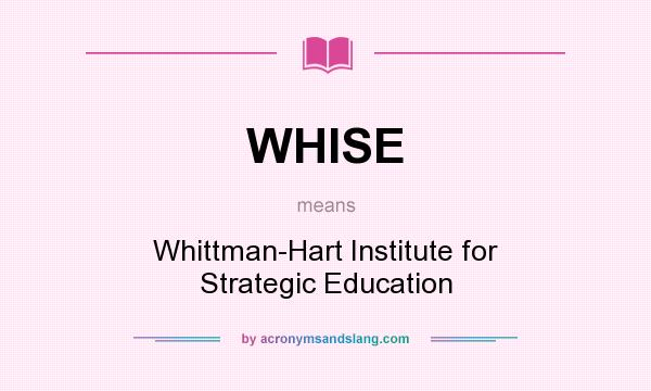 What does WHISE mean? It stands for Whittman-Hart Institute for Strategic Education