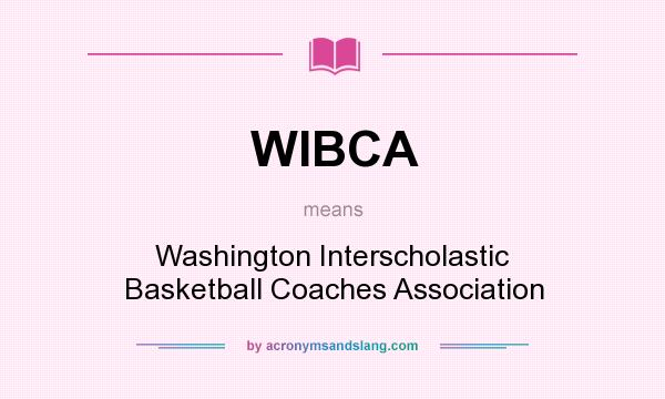 What does WIBCA mean? It stands for Washington Interscholastic Basketball Coaches Association