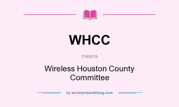 What does WHCC mean? It stands for Wireless Houston County Committee