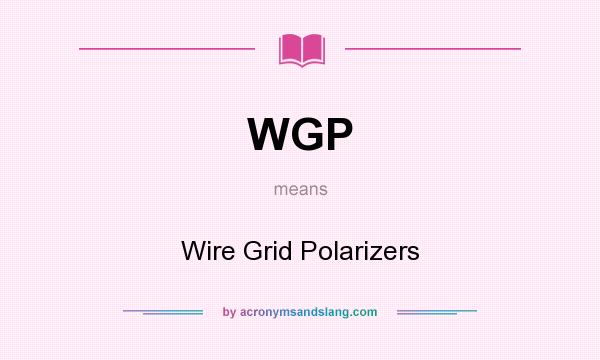 What does WGP mean? It stands for Wire Grid Polarizers