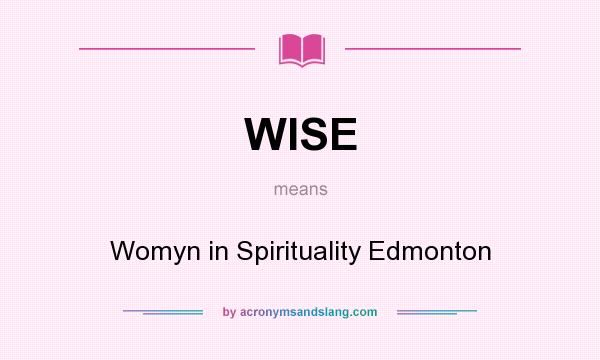 What does WISE mean? It stands for Womyn in Spirituality Edmonton