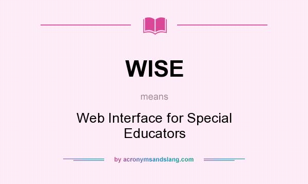 What does WISE mean? It stands for Web Interface for Special Educators
