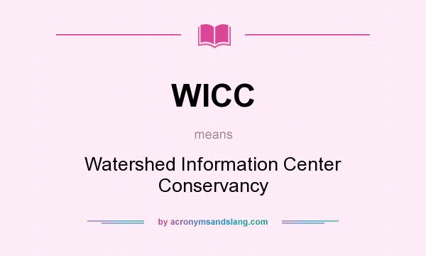 What does WICC mean? It stands for Watershed Information Center Conservancy