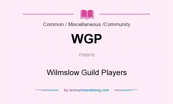 What does WGP mean? It stands for Wilmslow Guild Players