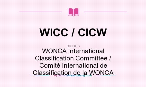 What does WICC / CICW mean? It stands for WONCA International Classification Committee / Comité International de Classification de la WONCA