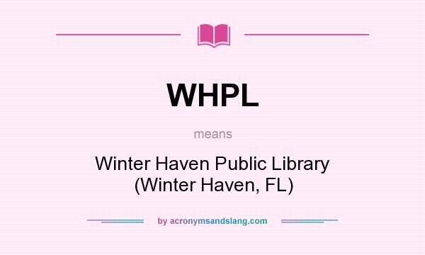 What does WHPL mean? It stands for Winter Haven Public Library (Winter Haven, FL)