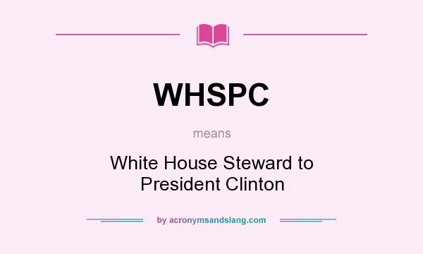 What does WHSPC mean? It stands for White House Steward to President Clinton