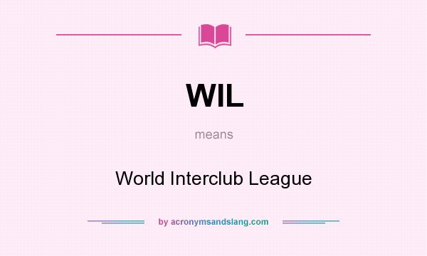 What does WIL mean? It stands for World Interclub League