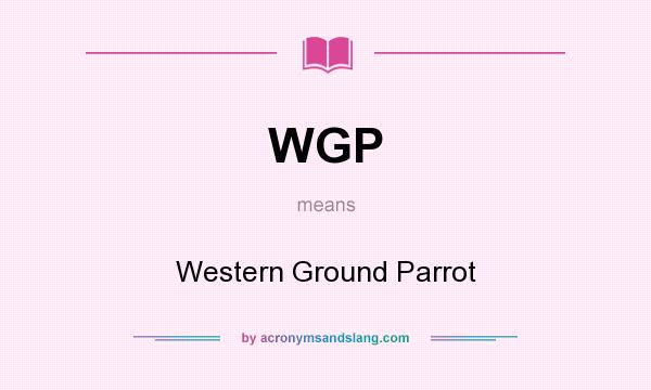 What does WGP mean? It stands for Western Ground Parrot