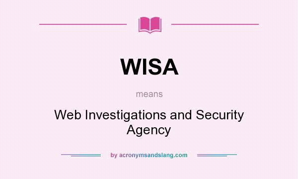 What does WISA mean? It stands for Web Investigations and Security Agency