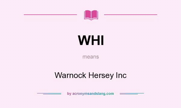 What does WHI mean? It stands for Warnock Hersey Inc