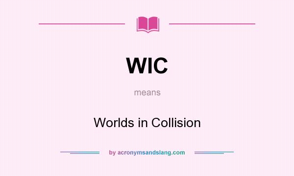 What does WIC mean? It stands for Worlds in Collision