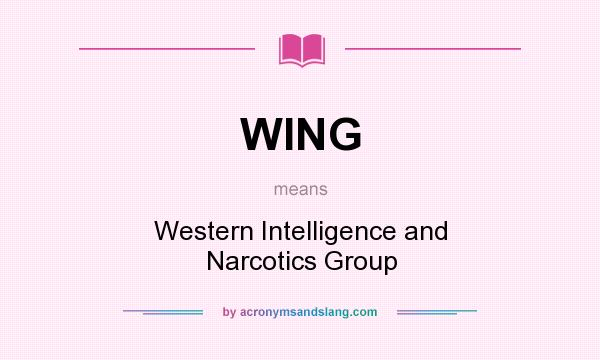 What does WING mean? It stands for Western Intelligence and Narcotics Group