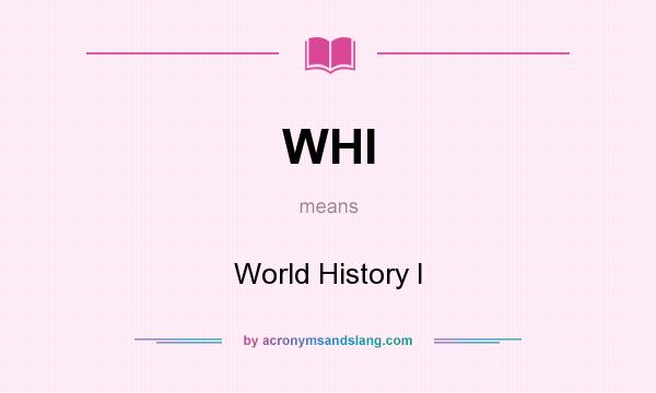 What does WHI mean? It stands for World History I