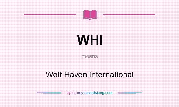 What does WHI mean? It stands for Wolf Haven International