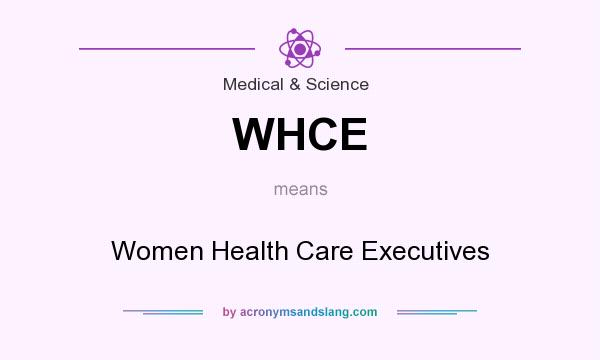 What does WHCE mean? It stands for Women Health Care Executives