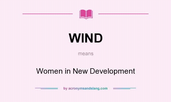 What does WIND mean? It stands for Women in New Development