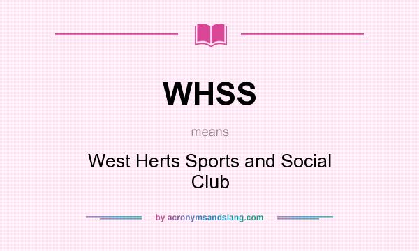 What does WHSS mean? It stands for West Herts Sports and Social Club