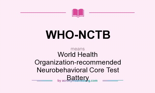 What does WHO-NCTB mean? It stands for World Health Organization-recommended Neurobehavioral Core Test Battery