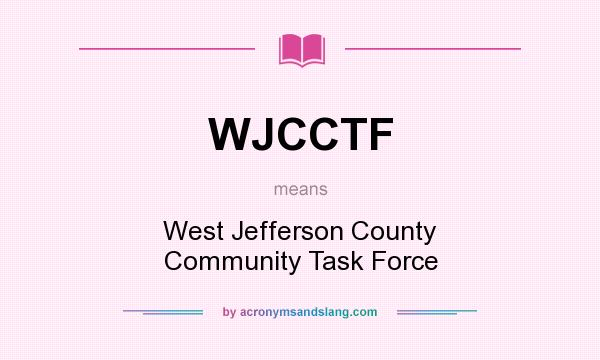 What does WJCCTF mean? It stands for West Jefferson County Community Task Force