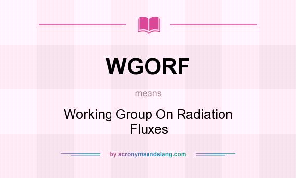 What does WGORF mean? It stands for Working Group On Radiation Fluxes