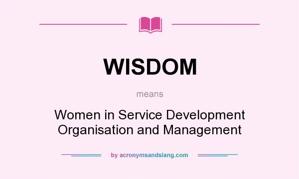 What does WISDOM mean? It stands for Women in Service Development Organisation and Management