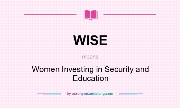 What does WISE mean? It stands for Women Investing in Security and Education