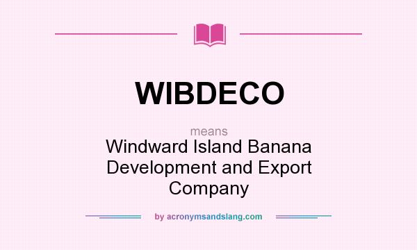 What does WIBDECO mean? It stands for Windward Island Banana Development and Export Company