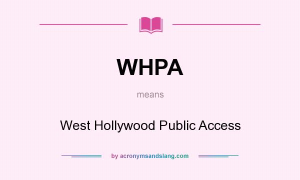 What does WHPA mean? It stands for West Hollywood Public Access