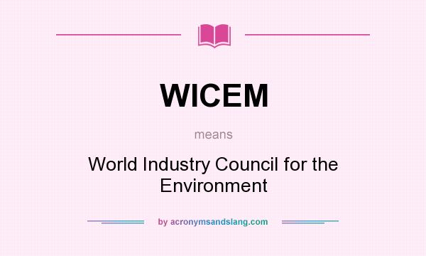 What does WICEM mean? It stands for World Industry Council for the Environment