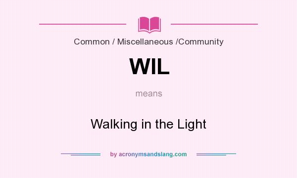 What does WIL mean? It stands for Walking in the Light