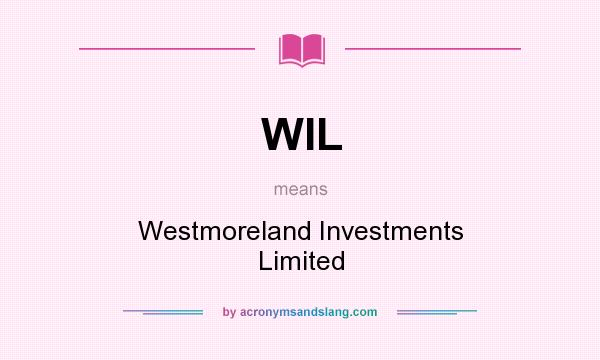 What does WIL mean? It stands for Westmoreland Investments Limited