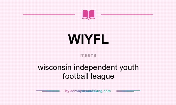 What does WIYFL mean? It stands for wisconsin independent youth football league
