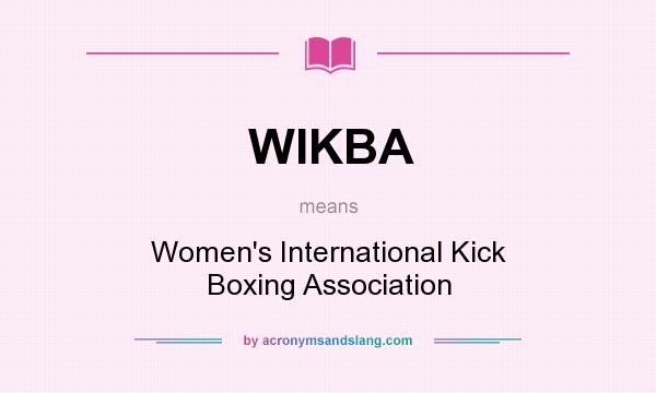 What does WIKBA mean? It stands for Women`s International Kick Boxing Association