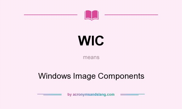 What does WIC mean? It stands for Windows Image Components