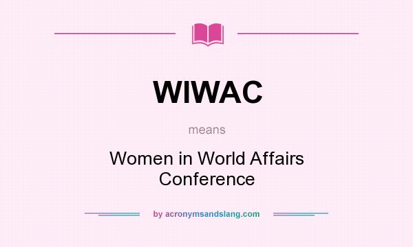 What does WIWAC mean? It stands for Women in World Affairs Conference