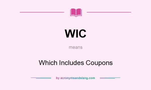 What does WIC mean? It stands for Which Includes Coupons