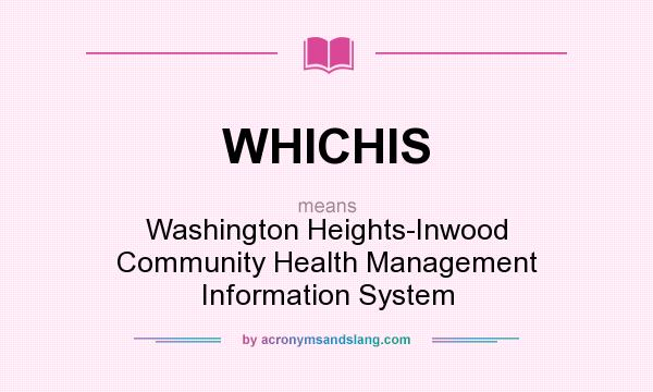 What does WHICHIS mean? It stands for Washington Heights-Inwood Community Health Management Information System